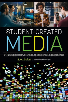 Student-Created Media: Designing Research, Learning, and Skill-Building Experiences by Spicer, Scott