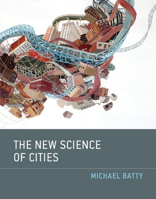 The New Science of Cities by Batty, Michael