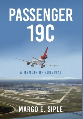 Passenger 19C: A Memoir of Survival by Siple, Margo E.