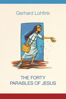 The Forty Parables of Jesus by Lohfink, Gerhard