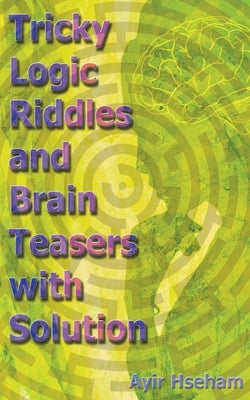Tricky Logic Riddles and Brain Teasers with Solution by Hseham, Ayir