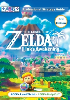 The Legend of Zelda Links Awakening Strategy Guide (3rd Edition - Full Color): 100% Unofficial - 100% Helpful Walkthrough by Guides, Alpha Strategy