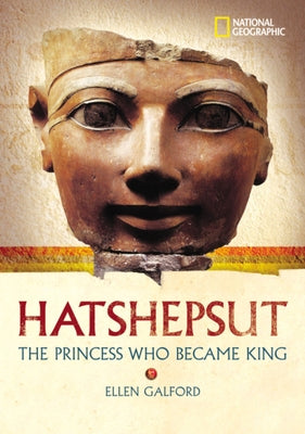 World History Biographies: Hatshepsut: The Girl Who Became a Great Pharaoh by Galford, Ellen