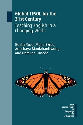 Global Tesol for the 21st Century: Teaching English in a Changing World by Rose, Heath