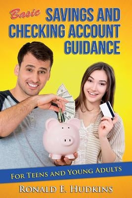 Basic, Savings and Checking Account Guidance: for Teens and Young Adults by Hudkins, Ronald E.