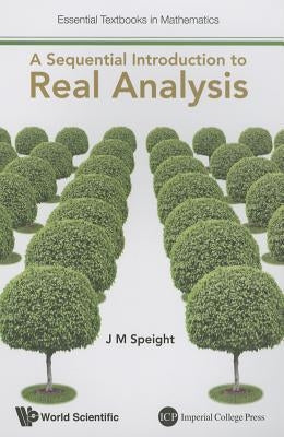 A Sequential Introduction to Real Analysis by Speight, J. Martin