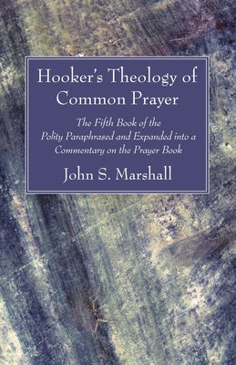 Hooker's Theology of Common Prayer by Marshall, John S.