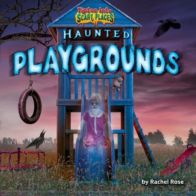 Haunted Playgrounds by Rose, Rachel