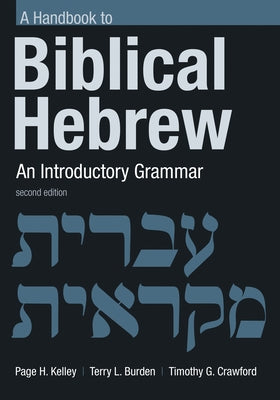 Handbook to Biblical Hebrew: An Introductory Grammar by Kelley, Page H.