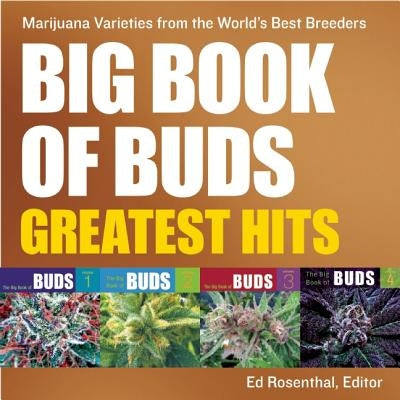 Big Book of Buds Greatest Hits: Marijuana Varieties from the World's Best Breeders by Rosenthal, Ed