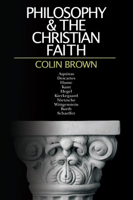 Philosophy & the Christian Faith by Brown, Colin