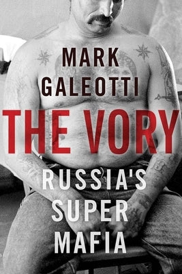 The Vory: Russia's Super Mafia by Galeotti, Mark