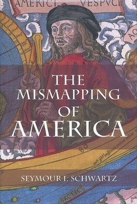 The Mismapping of America by Schwartz, Seymour I.