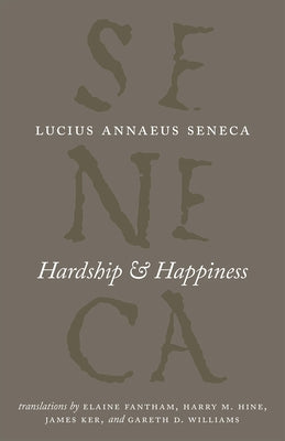 Hardship and Happiness by Seneca, Lucius Annaeus