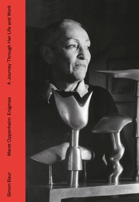 Meret Oppenheim Enigmas: A Journey Through Her Life and Work by Baur, Simon