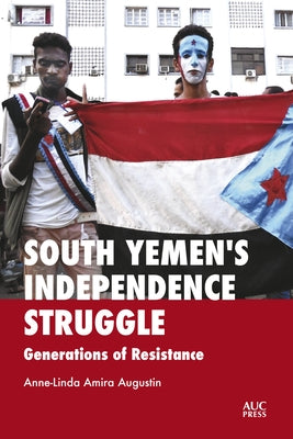 South Yemen's Independence Struggle: Generations of Resistance by Augustin, Anne-Linda Amira