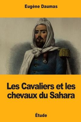 Les Cavaliers et les chevaux du Sahara by Daumas, Eugene