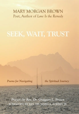 Seek, Wait, Trust: Poems for Navigating the Spiritual Journey by Brown, Mary Morgan