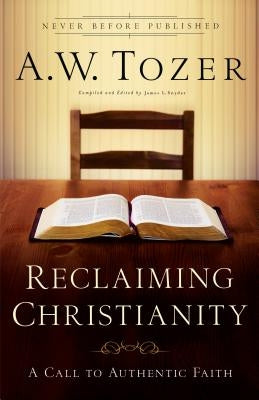 Reclaiming Christianity by Tozer, A. W.