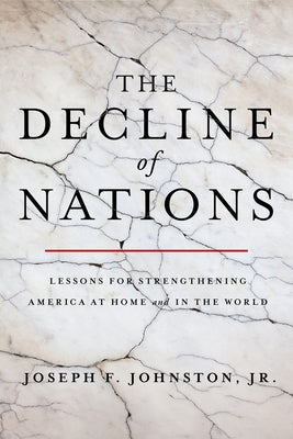 The Decline of Nations: Lessons for Strengthening America at Home and in the World by Johnston Jr, Joseph F.