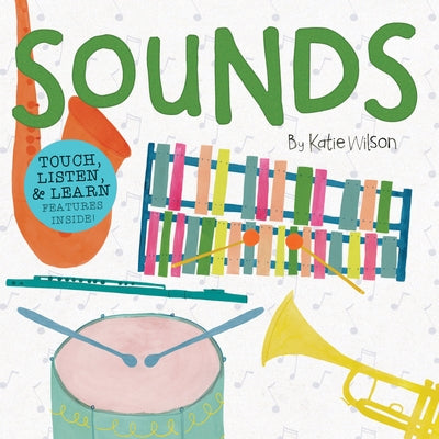Sounds: Touch, Listen, & Learn Features Inside! by Wilson, Katie