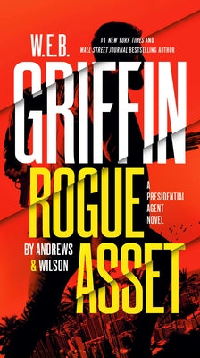 W. E. B. Griffin Rogue Asset by Andrews & Wilson by Andrews, Brian