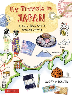 My Travels in Japan: A Comic Book Artist's Amazing Journey by Nicklin, Audry