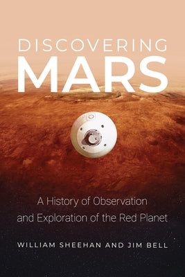 Discovering Mars: A History of Observation and Exploration of the Red Planet by Sheehan, William