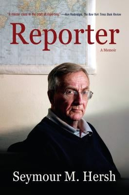 Reporter: A Memoir by Hersh, Seymour M.