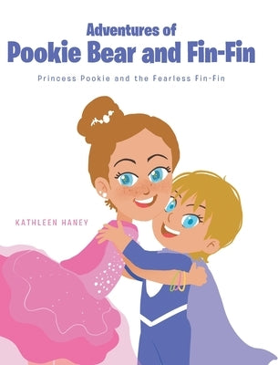 Adventures of Pookie Bear and Fin-Fin: Princess Pookie and the Fearless Fin-Fin by Haney, Kathleen