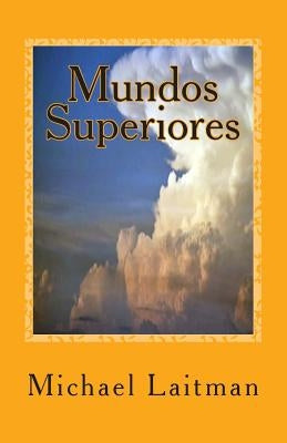 Mundos Superiores: é um guia prático by Laitman, Michael