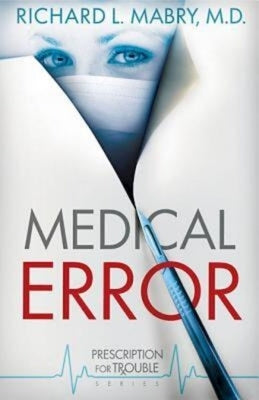 Medical Error: Prescription for Trouble Series #2 by Mabry, Richard L.