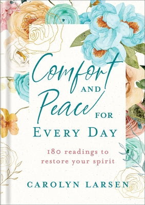 Comfort and Peace for Every Day: 180 Readings to Restore Your Spirit by Larsen, Carolyn