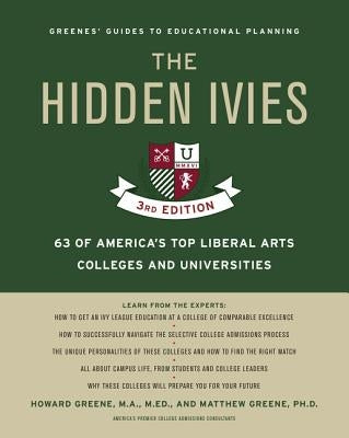 The Hidden Ivies, 3rd Edition: 63 of America's Top Liberal Arts Colleges and Universities by Greene, Howard