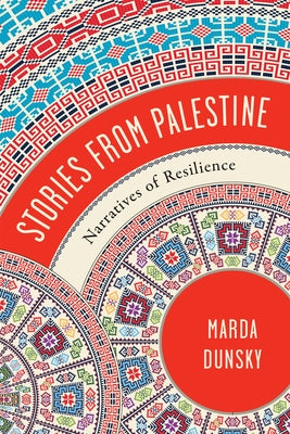 Stories from Palestine: Narratives of Resilience by Dunsky, Marda