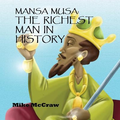 Mansa Musa: The Richest Man In History by McCraw, Mike