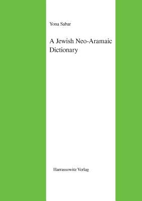 A Jewish Neo-Aramaic Dictionary: Dialects of Amidya, Dihok, Nerwa and Zakho, Northwestern Iraq by Sabar, Yona