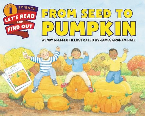 From Seed to Pumpkin: A Fall Book for Kids by Pfeffer, Wendy