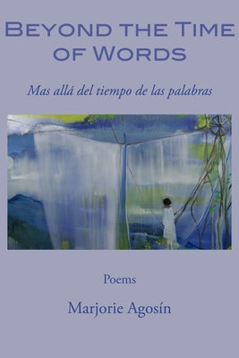 Beyond the Time of Words/Mas Alla del Tiempo de Las Palabras by Angos&#237;n, Marjorie