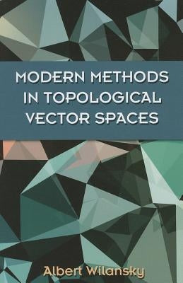 Modern Methods in Topological Vector Spaces by Wilansky, Albert