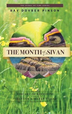 The Month of Sivan: The Art of Receiving: Shavuos and Matan Torah by Pinson, Dovber