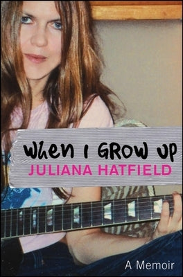 When I Grow Up: A Memoir by Hatfield, Juliana