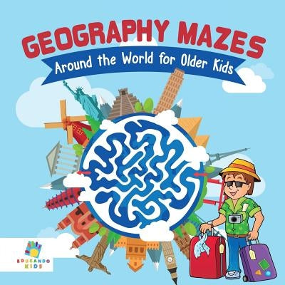 Geography Mazes Around the World for Older Kids by Educando Kids