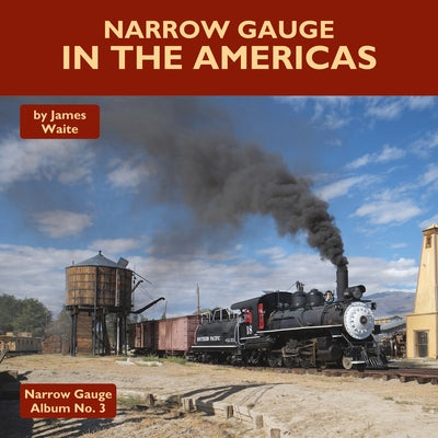 Narrow Gauge in the Americas by Waite, James