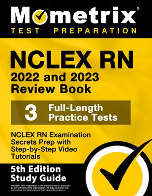 NCLEX RN 2022 and 2023 Review Book - NCLEX RN Examination Secrets Prep, 3 Full-Length Practice Tests, Step-by-Step Video Tutorials: [5th Edition Study by Bowling, Matthew