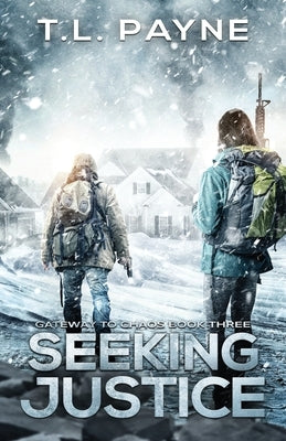 Seeking Justice: A Post Apocalyptic EMP Survival Thriller (Gateway to Chaos Series Book Three) by Payne, T. L.