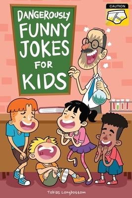 Dangerously Funny Jokes for Kids: Joke Book for Boys and Girls ages 7 to 9 by Longbottom, Tobias