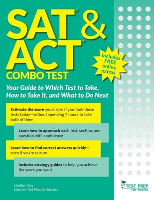 SAT and ACT Combo Test: Your Guide to Which Test to Take, How to Take It, and What to Do Next by Krey, Heather