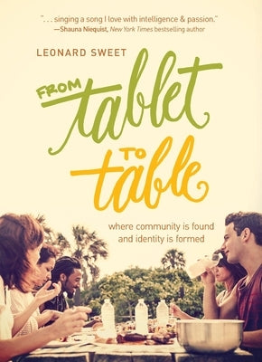 From Tablet to Table: Where Community Is Found and Identity Is Formed by Sweet, Leonard