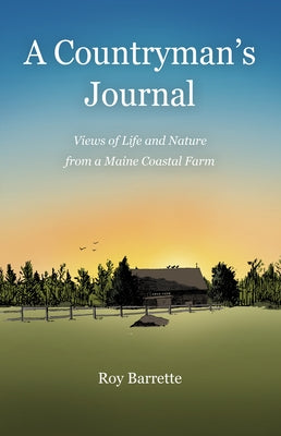 A Countryman's Journal: Views of Life and Nature from a Maine Coastal Farm by Barrette, Roy